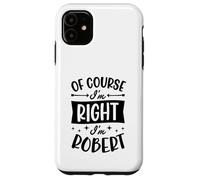 Custodia per iPhone 11 Certo che ho ragione I'm Robert Nome personalizzato
