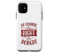 Custodia per iPhone 11 Certo che ho ragione I'm Robert Nome personalizzato