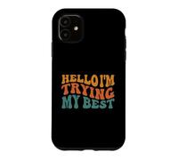 Custodia per iPhone 11 Ciao, sto provando il mio meglio, nessuno è perfetto
