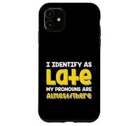 Custodia per iPhone 11 Citazione divertente I Identify As Late My Pronoms Are Almost There