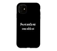 Custodia per iPhone 11 Citazione divertente Non mi avrete mai come volete voi