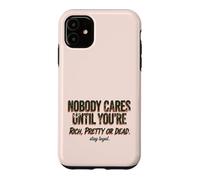 Custodia per iPhone 11 Citazione "Nobody Cares Until Youre Rich Pretty Or Dead"