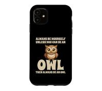Custodia per iPhone 11 Civetta Carino Always Be Yourself Unless You Can Be An Owl