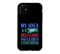 Custodia per iPhone 11 Coaching divertente La mia idea di cura di sé include il coaching