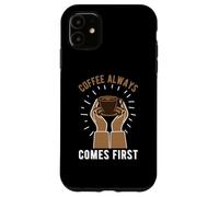Custodia per iPhone 11 Coffee Always Come First Funny Cafeine Baristas Coffee Lover