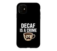 Custodia per iPhone 11 Coffee Lover Decaf Is A Crime Funny Caffeine Addict