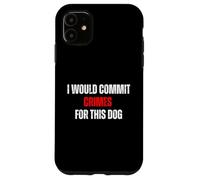 Custodia per iPhone 11 Commetterei crimini per questo umorismo amante dei cani