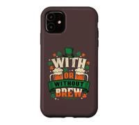 Custodia per iPhone 11 Con o senza Brew St Patricks Day Beer