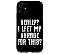 Custodia per iPhone 11 Davvero ho lasciato il mio garage per questa riparazione di auto meccaniche