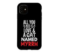Custodia per iPhone 11 Design con nome gatto e mirra, tutto ciò che serve è amore