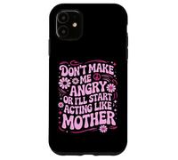 Custodia per iPhone 11 Design divertente con scritta "Don't Make Me Angry Or I'll Act Like My Mother"