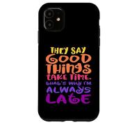 Custodia per iPhone 11 Dicono che le cose buone richiedono tempo - ecco perché sono sempre in ritardo