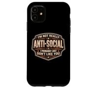 Custodia per iPhone 11 Divertente gag da uomo, non sono antisociale, probabilmente non mi piaci