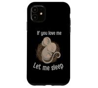 Custodia per iPhone 11 Divertente topolino che dorme con scritta "If You Loving Me Let Me Sleep"