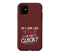 Custodia per iPhone 11 Do I Look Like I'm On The Clock Funny Workplace Humor