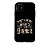 Custodia per iPhone 11 Don't Ask Me What's For Dinner Scherzi sulla mamma affamata
