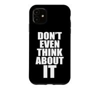 Custodia per iPhone 11 Don't Even Think About It Non Pensarci Nemmeno No