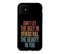 Custodia per iPhone 11 Don't Let The Ugly In Others Kill The Beauty In You