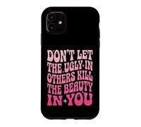 Custodia per iPhone 11 Don't Let The Ugly In Others Kill The Beauty In You