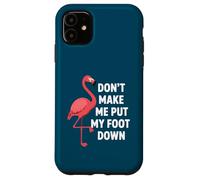 Custodia per iPhone 11 Dont Make Me Put My Foot Down Funny Flamingo One Leg Citazione