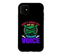 Custodia per iPhone 11 Don't Make Me Use My Teacher Voice School Teachers