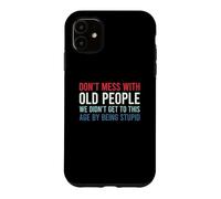 Custodia per iPhone 11 Don't Mess With Old People We Didn't Get To This Age