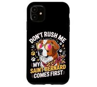 Custodia per iPhone 11 Don't Rush Me My Saint Bernard Comes First