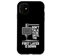 Custodia per iPhone 11 Don't Talk Until First Layer Is Down 3D Printing Funny