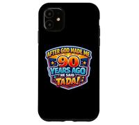 Custodia per iPhone 11 Dopo che Dio mi ha fatto 90 anni fa ha detto Tada 90 ° compleanno