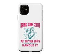 Custodia per iPhone 11 Drink Some Coffee Put On Your Boots & Handle It