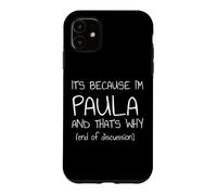 Custodia per iPhone 11 È perché sono Paula e ecco perché nome divertente