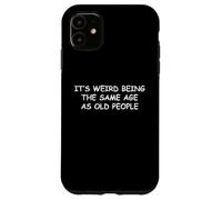 Custodia per iPhone 11 È strano avere la stessa età degli anziani, persona anziana