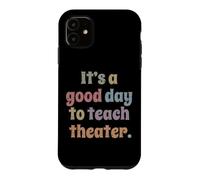 Custodia per iPhone 11 È un buon giorno per insegnare teatro insegnante drammatico recitazione