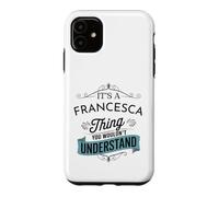 Custodia per iPhone 11 È una cosa di Francesca che non capiresti divertente