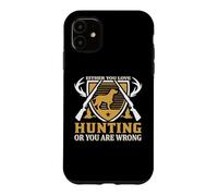 Custodia per iPhone 11 Either You Love Hunting Or You Are Wrong Hunter Life