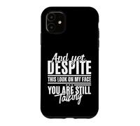 Custodia per iPhone 11 Eppure, nonostante questo sguardo sul mio viso, stai ancora parlando in modo divertente