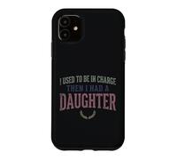 Custodia per iPhone 11 Ero il responsabile poi ho avuto una figlia Funny Tee 2