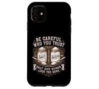 Custodia per iPhone 11 Essere attenti a chi ti fidi Salt And Sugar Life Lesson Citazione