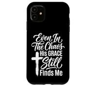 Custodia per iPhone 11 Even In The Chaos His Grace Still Finds Me