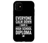Custodia per iPhone 11 Everyone Calm Down I Have A High School Diploma Graduation