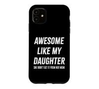 Custodia per iPhone 11 Fantastico regalo con scritta in inglese "Like My Daughter She Didn't Get It From Mom Dad"