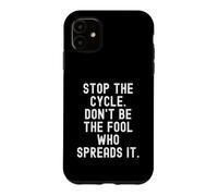Custodia per iPhone 11 Fermate il ciclo, non siate lo sciocco che lo diffonde con consapevolezza