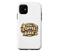 Custodia per iPhone 11 First I Drink The Coffee Then I Bake Sourdough Bread Baking