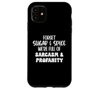 Custodia per iPhone 11 Forget Sugar and Spice We're Full of Sarcasm and Profanity