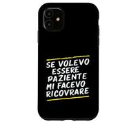 Custodia per iPhone 11 Frasi "Se volessi essere paziente mi avesse ricoverato"