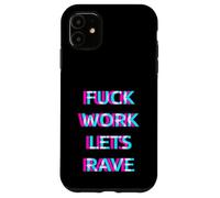 Custodia per iPhone 11 Fuck Work Lets Rave Techno Club EDM Festival House Party