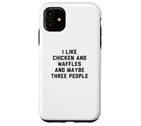 Custodia per iPhone 11 Fun I Like Chicken and Waffles and Maybe Three People