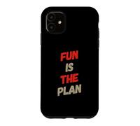 Custodia per iPhone 11 Fun Is The Plan Messaggi di testo divertenti Citazioni umoristiche divertenti