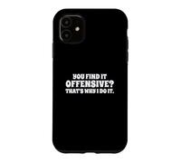 Custodia per iPhone 11 Fun You Find It Offensive? That's Why I Do It Rude Joke