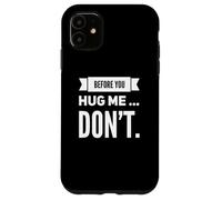 Custodia per iPhone 11 Funny Before You Hug Me Don't Sarcastic Introverso Mood Citazione